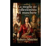 La moglie del collezionista di maschere: Romanzo