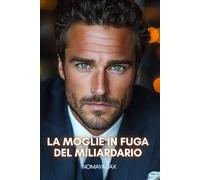 La moglie in fuga del miliardario: Una storia d’amore (Prendere o lasciare)