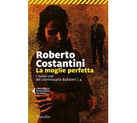 La moglie perfetta. I nuovi casi del commissario Balistreri: Vol. 4 (Universale economica Feltrinelli)
