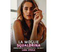 La Moglie Sgualdrina: Romanzo Erotico con Sesso Esplicito - per Adulti: 406