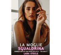 La Moglie Sgualdrina: Romanzo Erotico con Sesso Esplicito - per Adulti: 406