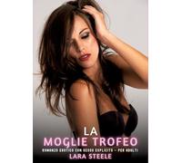 La Moglie Trofeo: Romanzo Erotico con Sesso Esplicito - per Adulti: 410