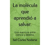 La molécula que aprendió a salvar: Una aventura entre ciencia y destino