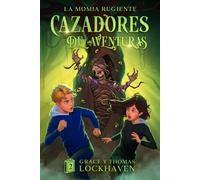La Momia Rugiente (Libro 2): Cazadores de Aventuras: Cazadores de Aventuras - Quest Chasers: The Screaming Mummy (Spanish Edition)