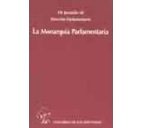 La Monarquia Parlamentaria (vii Jornadas De Derecho Parlamentario )
