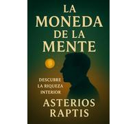 La Moneda de la Mente: Cómo la atención, el tiempo y la confianza moldean la verdadera riqueza del ser