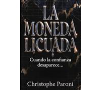 La Moneda Licuada - Cuando la confianza desaparece, el dinero deja de existir y solo los que entienden la liquidez sobreviven.: Cómo la crisis de ... guerra y la deuda están destruyendo tu dinero