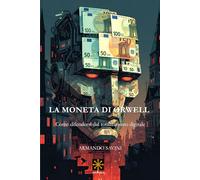 LA MONETA DI ORWELL: Come difendersi dal totalitarismo digitale (CHAOS MEGA)