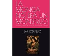 LA MONGA NO ERA UN MONSTRUO: Crónica grotesca de una mujer que aprendió a mirarse