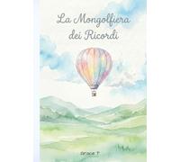 La Mongolfiera dei Ricordi: Una storia illustrata sul passaggio dalla scuola dell’infanzia alla primaria
