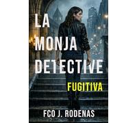 La monja detective. Fugitiva: Un thriller frenético que no te dejará respirar