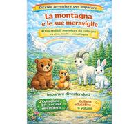 La montagna e le sue meraviglie: 40 incredibili avventure da colorare tra cime, boschi e animali alpini