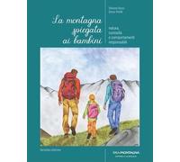 La montagna spiegata ai bambini. Natura, curiosità e comportamenti responsabili