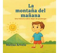 LA MONTAÑA DEL MAÑANA: UNA HISTORIA SOBRE DEJAR DE POSTERGAR
