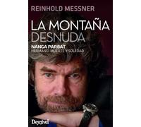 La montaña desnuda: Nanga Parbat. Hermano, muerte y soledad (Literatura Desnivel)