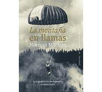La montaña en llamas: La tragedia de los smokejumpers en Mann Gulch: 58 (NoFicción)