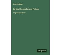 La Montée Aux Enfers; Poésies: en gros caractères