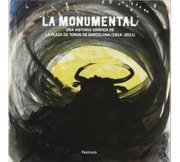 La Monumental: Una historia gráfica de la plaza de toros de Barcelona (1914-2011) (PENINSULA)