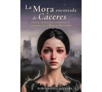 LA MORA ENCANTADA DE CÁCERES: Origen, evolución y significado de la leyenda de La Mora de Mansaborá