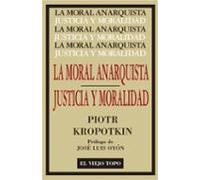 La Moral Anarquista. Seguido por Justicia y Moralidad. (Clásicos)