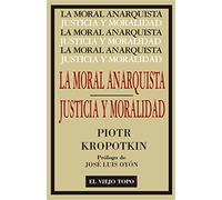 La Moral Anarquista. Seguido por Justicia y Moralidad. (Clásicos)
