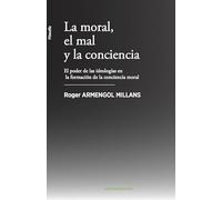 La moral el mal y la conciencia: El poder de las ideologías en la formación de la conciencia (Carena Filosofía)