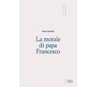 La morale di papa Francesco (Etica teologica oggi)