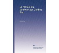 La morale du bonheur par Clodius Piat