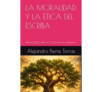 LA MORALIDAD Y LA ÉTICA DEL ESCRIBA: REFLEXIONES SOBRE LA CONCIENCIA HUMANA