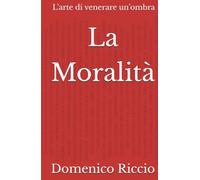 La Moralità: L’arte di venerare un’ombra (L'Opera)