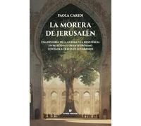 La morera de Jerusalén: Una historia de la guerra y la resistencia en Palestina y Oriente Próximo contada a través de los árboles. (La muchacha de dos cabezas)