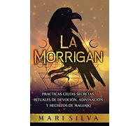 La Morrigan: Prácticas celtas secretas, rituales de devoción, adivinación y hechizos de magia(k)