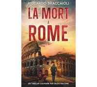 La Mort à Rome: Le premier thriller culinaire de Gildo Falcone: 1 (Inspecteur cuisinier Gildo Falcone, thriller gastronomique, crime et mystère)