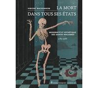 La mort dans tous ses états: Modernité et esthétique des Danses macabres 1785-1966