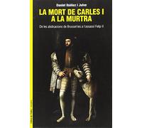 La mort de Carles I a la murtra: De les abdicacions de Brussel·les a l'assassí Felip II (Neopàtria)