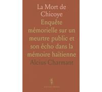 La Mort de Chicoye: Enquête mémorielle sur un meurtre public et son écho dans la mémoire haïtienne