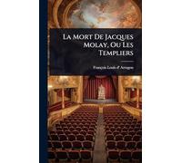 La Mort De Jacques Molay, Ou Les Templiers