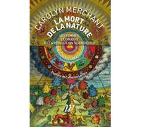 La mort de la nature: Les femmes, l'écologie et la révolution scientifique