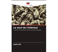 La mort de l'intérieur: Le déclin et la chute de l'Empire romain d'Occident