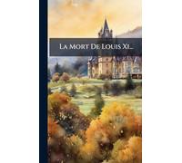 La Mort De Louis Xi...