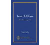 La mort de Pichegru: Biville-Paris-le temple, 1804