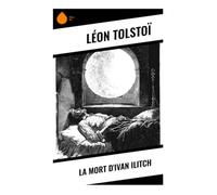 La Mort d'Ivan Ilitch: Agonie d'un juge russe, satire de la vie bourgeoise et quête spirituelle de vérité