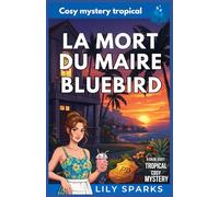 La Mort du maire Bluebird: Cosy mystery tropical (Chloé Scott Mystère sous les Tropiques)