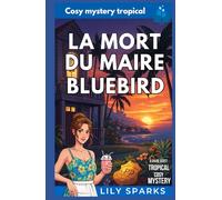 La Mort du maire Bluebird: Cosy mystery tropical (Chloé Scott Mystère sous les Tropiques)