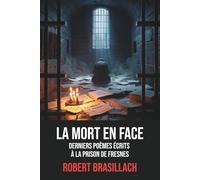 La Mort en face - Derniers poèmes de Robert Brasillach avec une biographie de l’auteur - Poème de Fresnes: Poèmes poignants écrits à la prison de Fresnes par Robert Brasillach