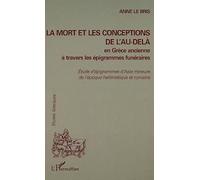 LA MORT ET LES CONCEPTIONS DE L'AU-DELÀ EN GRÈCE ANCIENNE À TRAVERS LES ÉPIGRAMMES FUNÉRAIRES: Etudes d'épigrammes d'Asie mineure de l'époque hellénistique et romaine