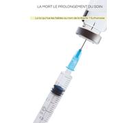 La mort le prolongement du soin: La loi qui tue les faibles au nom de la liberté ? Euthanasie