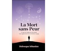 La Mort sans Peur: Ce que les Sagesses du monde nous apprennent sur le dernier voyage
