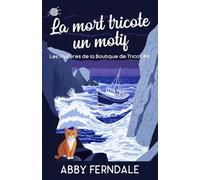 La Mort tricote un motif: Tome 4 des Enquêtes de la Boutique de Laine (Les Mystères de la Boutique de Tricot)