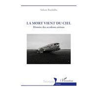 La mort vient du ciel: Histoire des accidents aériens (Historiques)